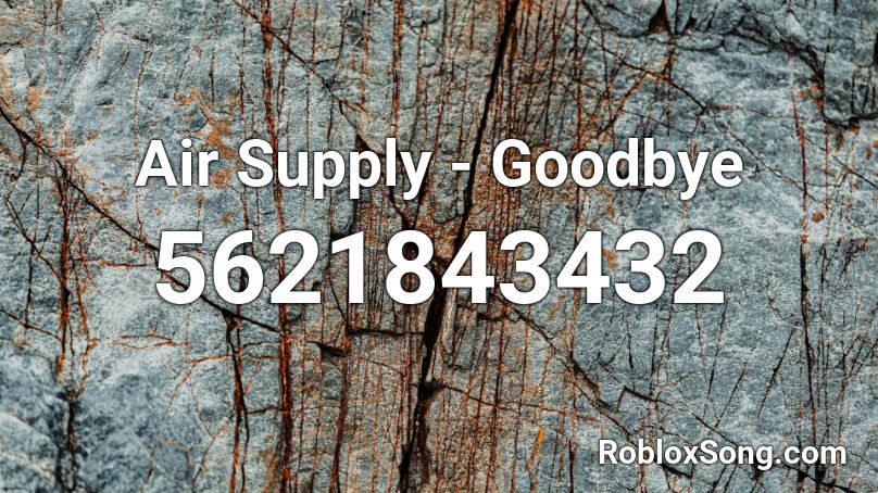 Air Supply - Goodbye Roblox ID