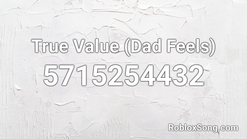 True Value (Dad Feels) Roblox ID