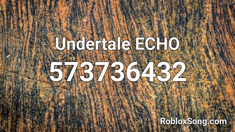 Undertale Echo Roblox Id Roblox Music Codes - echo roblox song id