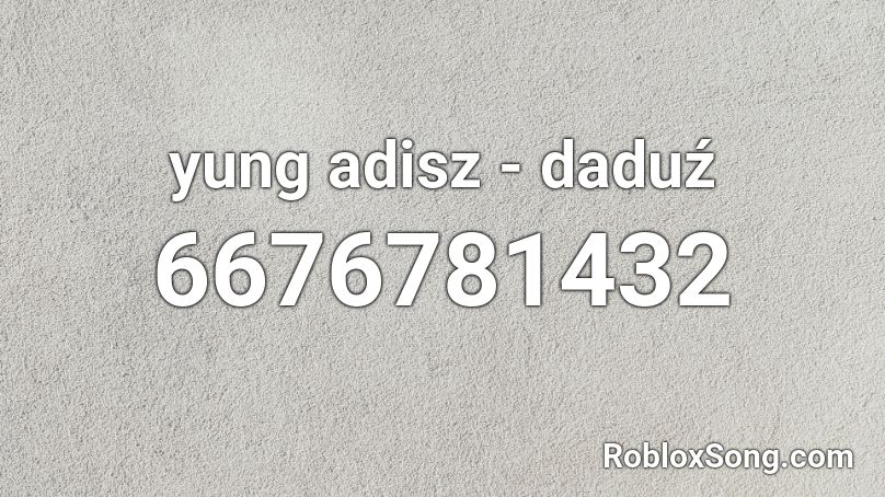 yung adisz - daduź Roblox ID