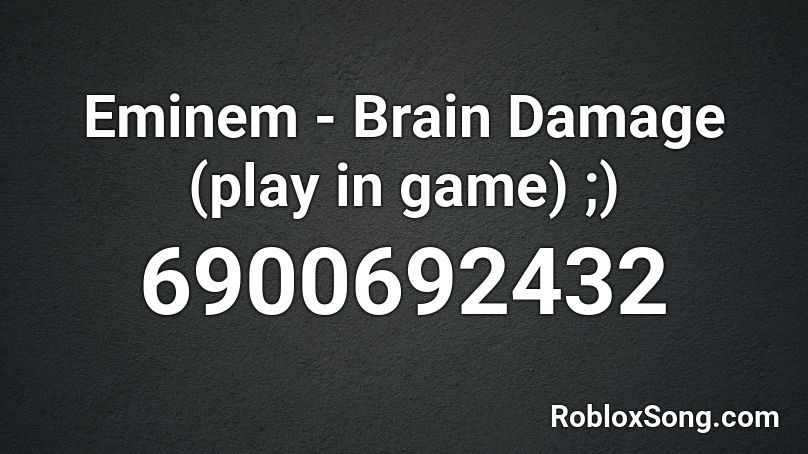 Eminem - Brain Damage (play in game) ;) Roblox ID