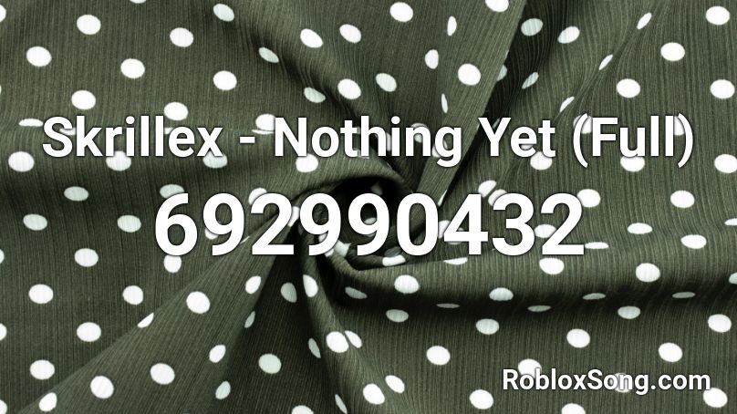 Skrillex - Nothing Yet (Full) Roblox ID
