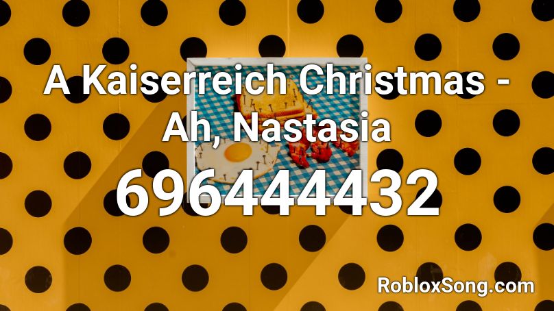 A Kaiserreich Christmas - Ah, Nastasia Roblox ID