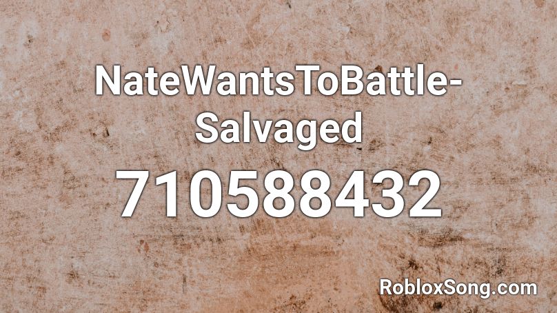 NateWantsToBattle- Salvaged  Roblox ID