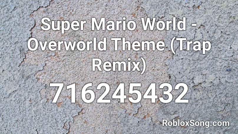 Super Mario World - Overworld Theme (Trap Remix) Roblox ID