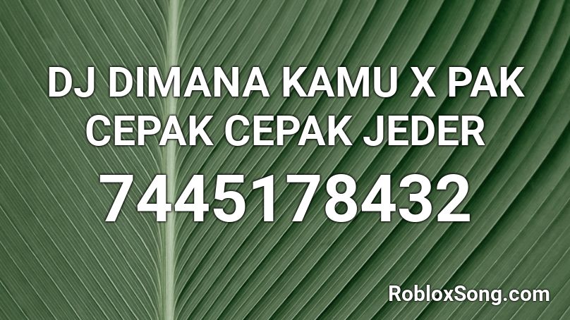DJ DIMANA KAMU X PAK CEPAK CEPAK JEDER Roblox ID