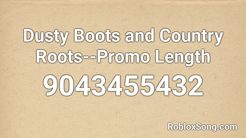 Dusty Boots and Country Roots--Promo Length Roblox ID