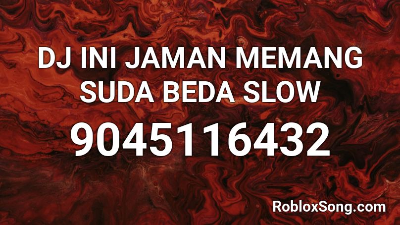 DJ INI JAMAN MEMANG SUDA BEDA SLOW Roblox ID