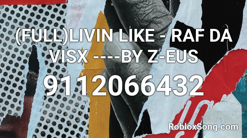 (FULL)LIVIN LIKE - RAF DA VISX ----BY Z-EUS Roblox ID