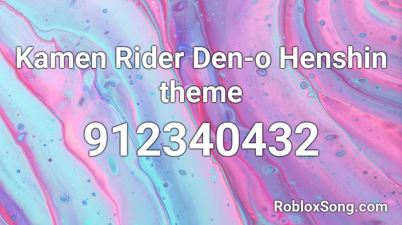 Kamen Rider Den-o Henshin theme Roblox ID