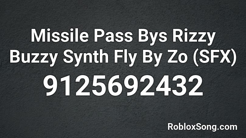Missile Pass Bys Rizzy Buzzy Synth Fly By Zo (SFX) Roblox ID