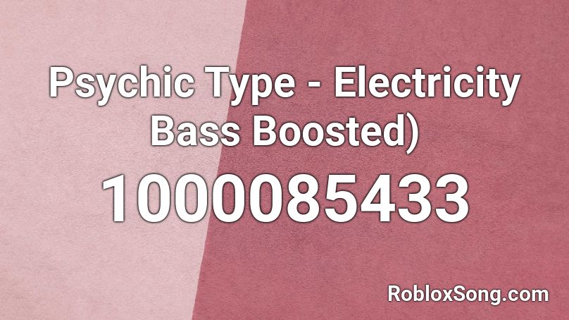 Psychic Type - Electricity Bass Boosted) Roblox ID