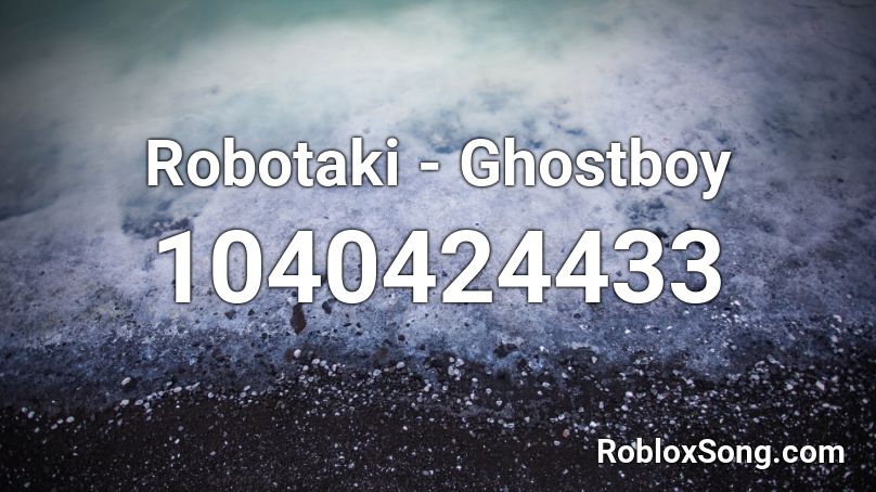 Robotaki - Ghostboy Roblox ID