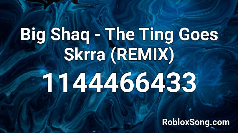 Big Shaq - The Ting Goes Skrra (REMIX) Roblox ID