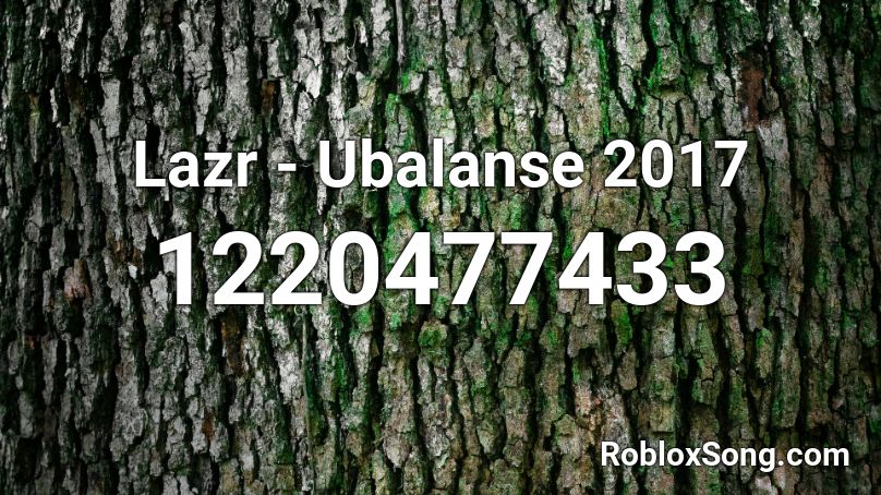 Lazr - Ubalanse 2017 Roblox ID