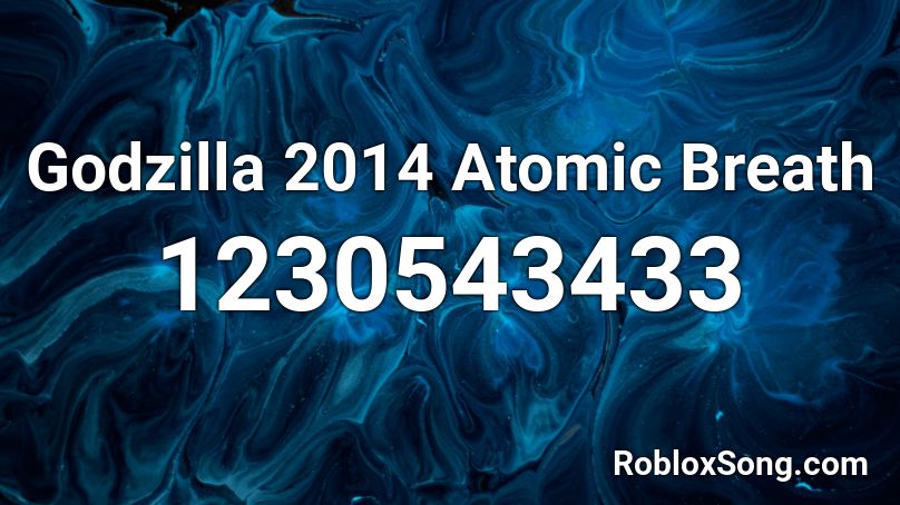Godzilla 2014 Atomic Breath Roblox ID