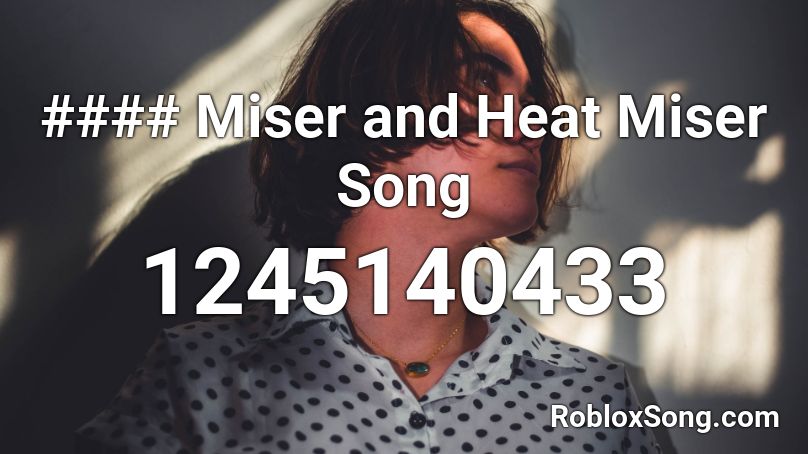 #### Miser and Heat Miser Song Roblox ID