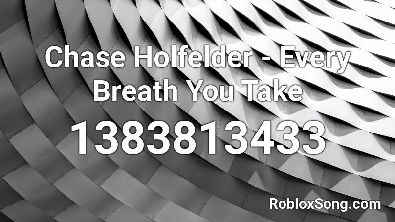 Chase Holfelder - Every Breath You Take Roblox ID