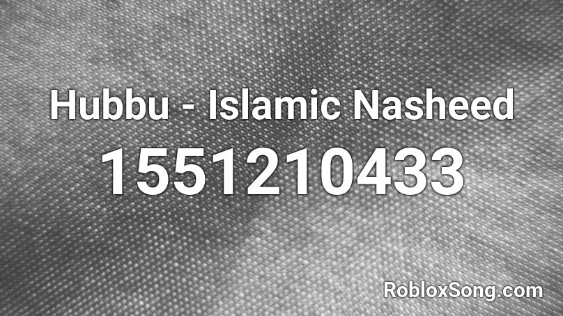 Hubbu - Islamic Nasheed Roblox ID