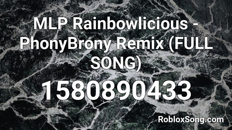 MLP Rainbowlicious - PhonyBrony Remix (FULL SONG) Roblox ID
