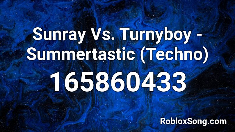 Sunray Vs Turnyboy Summertastic Techno Roblox Id Roblox Music Codes - roblox sun ray