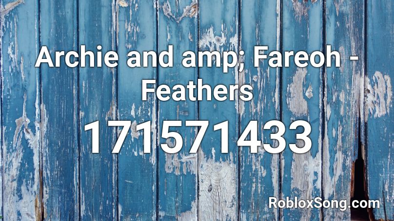 Archie and amp; Fareoh - Feathers Roblox ID