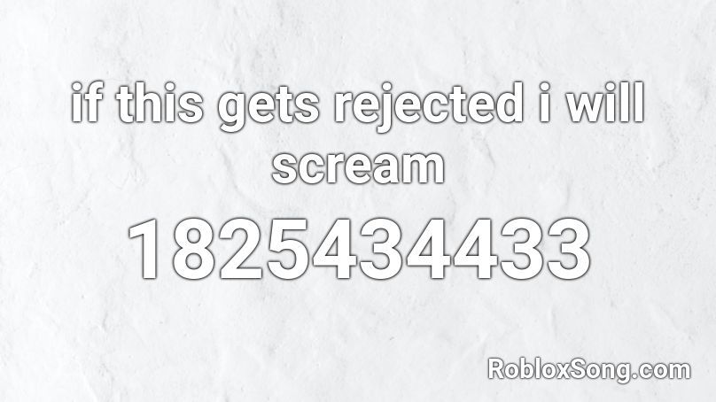 if this gets rejected i will scream Roblox ID