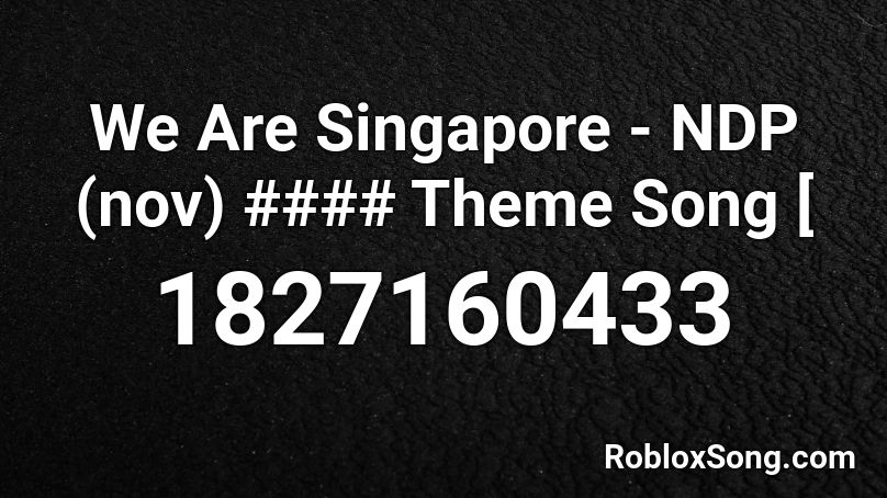 We Are Singapore - NDP (nov) #### Theme Song [ Roblox ID