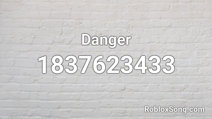 Danger Roblox ID