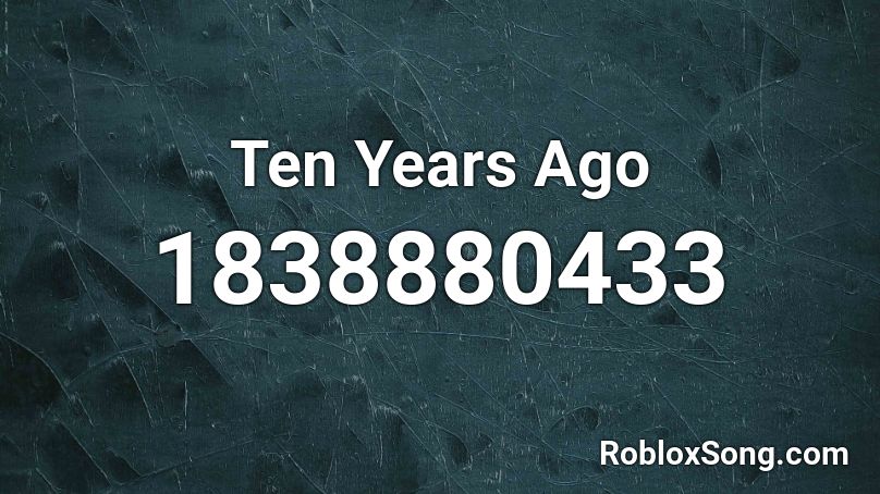 Ten Years Ago Roblox ID