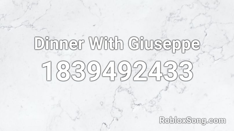 Dinner With Giuseppe Roblox ID