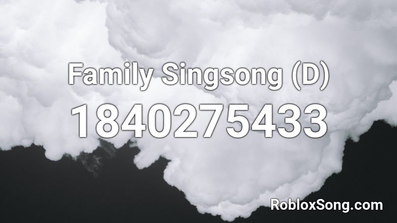 Family Singsong (D) Roblox ID