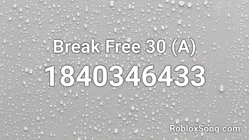 Break Free 30 (A) Roblox ID