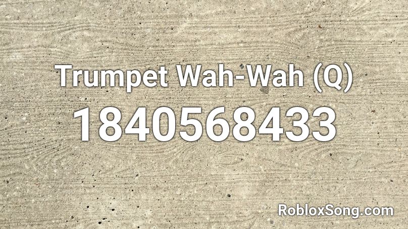 Trumpet Wah-Wah (Q) Roblox ID