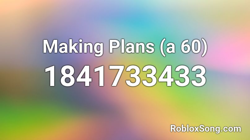 Making Plans (a 60) Roblox ID