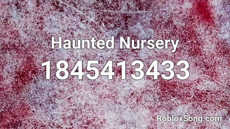 Haunted Nursery Roblox ID