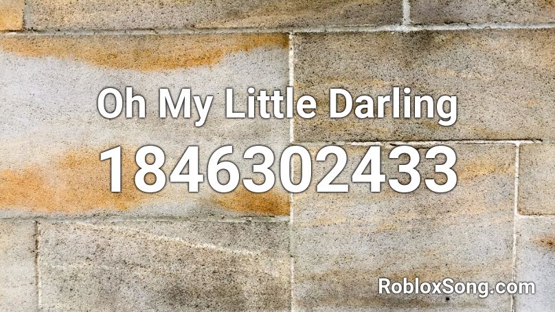 Oh My Little Darling Roblox ID