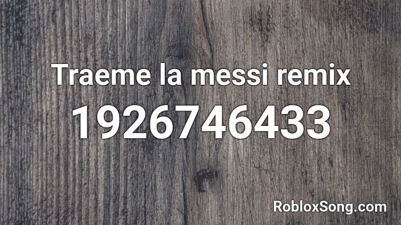 Traeme la messi remix Roblox ID