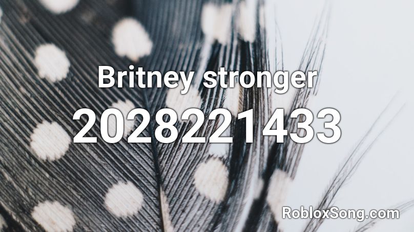 Britney stronger Roblox ID