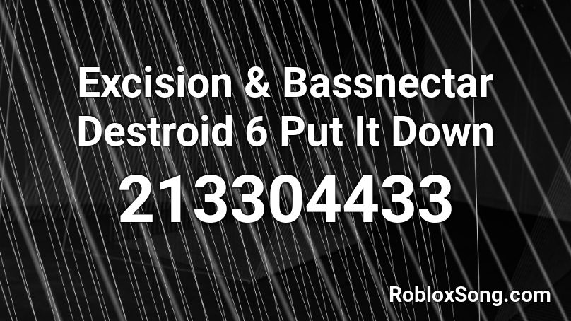 Excision & Bassnectar Destroid 6 Put It Down Roblox ID