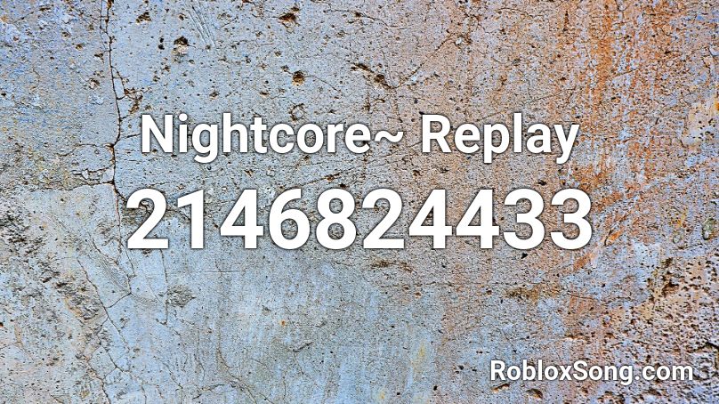 Nightcore~ Replay Roblox ID
