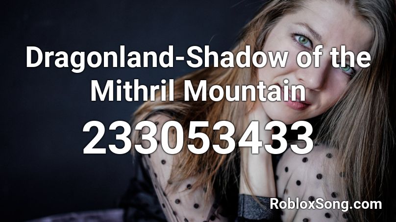 Dragonland-Shadow of the Mithril Mountain Roblox ID