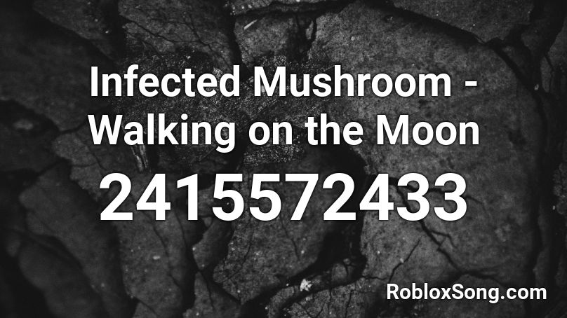 Infected Mushroom - Walking on the Moon Roblox ID