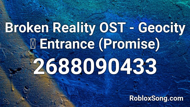 Broken Reality OST - Geocity 🌐 Entrance (Promise) Roblox ID