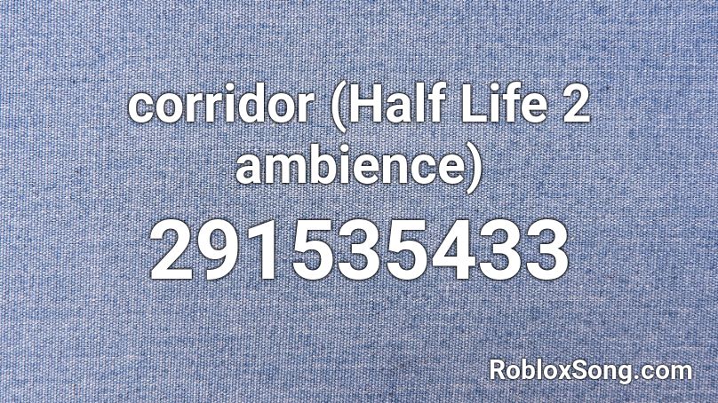 corridor (Half Life 2 ambience) Roblox ID