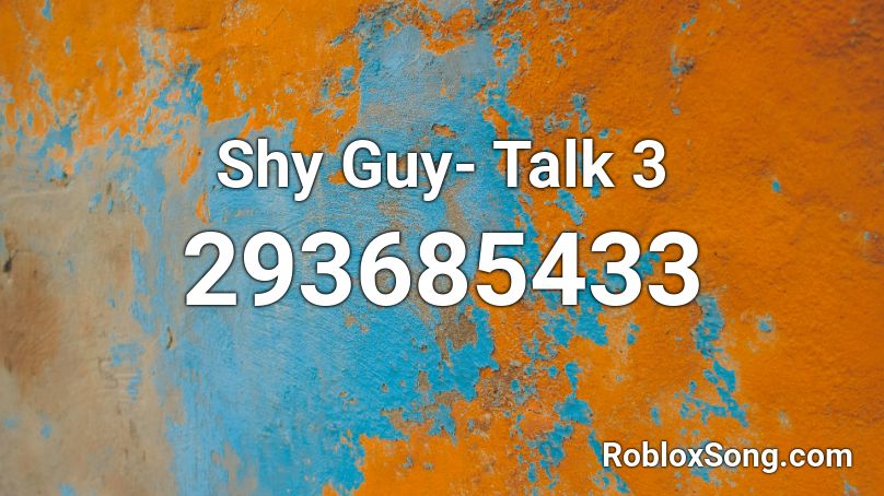 Shy Guy- Talk 3 Roblox ID