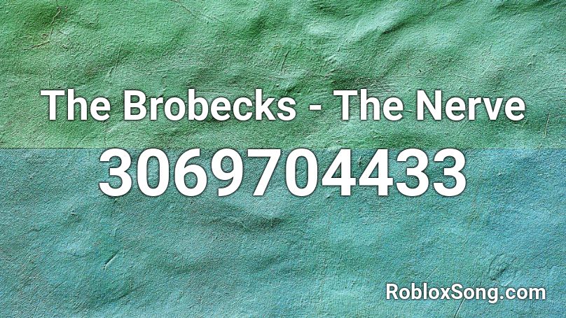The Brobecks - The Nerve Roblox ID