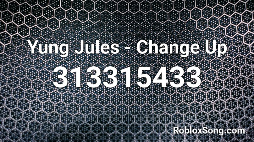 Yung Jules - Change Up Roblox ID