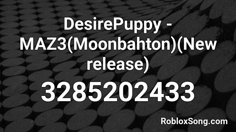 DesirePuppy - MAZ3(Moonbahton)(New release) Roblox ID