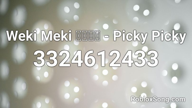 Weki Meki 위키미키 - Picky Picky Roblox ID